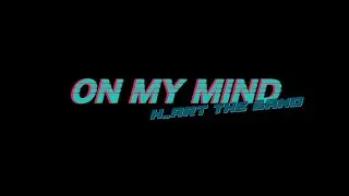 1/8 H_ART THE BAND - ON MY MIND (Official Audio)
