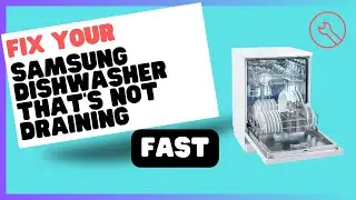 Samsung Dishwasher Not Draining: 5 Quick Fixes to Try
