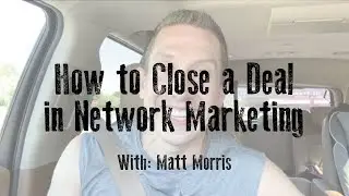 How to Close a Deal in Network Marketing - The 2-Step Close