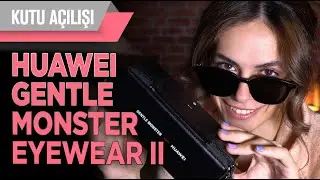 Huawei Gentle Monster Eyewear II Kutu Açılışı