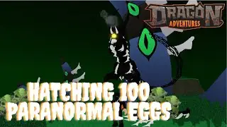 Hatching 100 Paranormal Eggs +making FM DBL Paranox | Dragon Adventures |