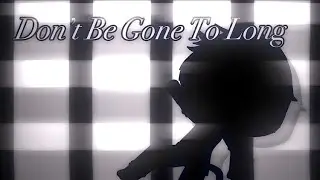 Don’t Be Gone Too Long || glmv || Gacha Life || Videostar ||