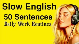 50 Daily Routine Sentences for Work |Slow Podcast for Listening Practice and Fluency A1-A2 Shadowing