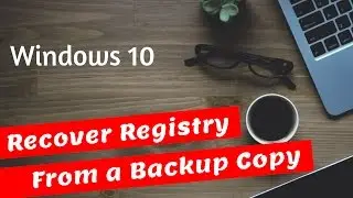How to Recover Windows 10 Registry From a Backup Copy