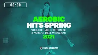 🔥Aerobic Hits Spring 2021 – 135 BPM / 32 Count (60-Min Session)