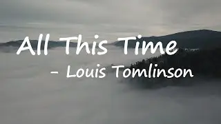 Louis Tomlinson – All This Time Lyrics