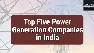 Power Generation in India | Top Five Electrical Companies | CETMATRIX