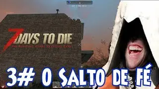7 Days to Die - 3# Salto de Fé