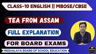 Tea From Assam || Full Explanation || Class-10 English  || MBOSE/CBSE