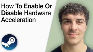 How To Enable or Disable Hardware Acceleration in Steam [2025 Full Guide]