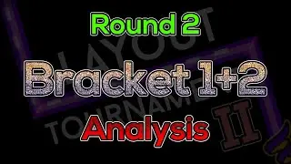 Bracket 1+2 ANALYSIS | ROUND 2 | Layout Tournament II