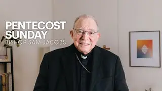 A Homily from Bishop Emeritus Sam Jacobs for Pentecost Sunday