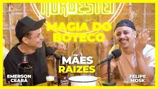 EMERSON CEARÁ - Mães raizes (A Magia do Boteco)