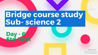 Bridge course study Sub-science 2 Std-10th Day-6