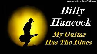 Billy Hancock - My Guitar Has The Blues (Kostas A~171)