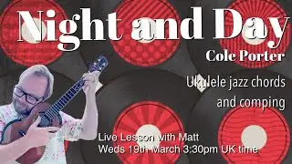 Learn Cole Porter's Night and Day on ukulele