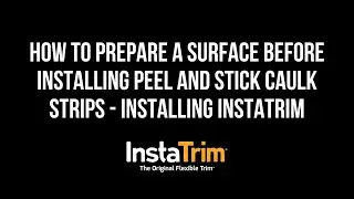 How to Prepare a Surface Before Installing Peel and Stick Caulk Strips - Installing InstaTrim