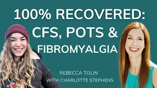 Charlotte's Astonishing Recovery From CFS, POTS and Fibromyalgia: From Bedbound to Backpacking