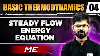 Basic Thermodynamics 04 | Steady Flow Energy Equation | Mechanical Engineering | GATE 2025 Series