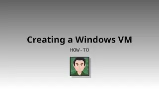 HOWTO: Creating a Windows Virtual Machine