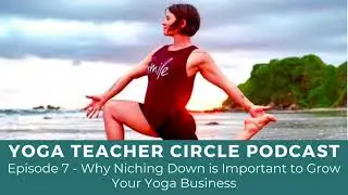 Episode 7 - Why Niching Down is Important to Grow Your Yoga Business