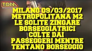 MILANO BORSEGGIO METROPOLITANA M2 SOLITE ZINGARE-  MILAN pickpocketing METRO M2 USUAL Gypsy