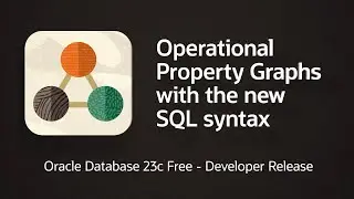 Oracle Database 23c Free - Developer Release: Operational Property Graphs with new SQL Syntax