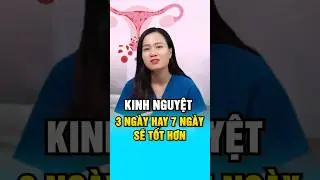 Kinh nguyệt 3 ngày hay 7 ngày tốt hơn #chamsocda