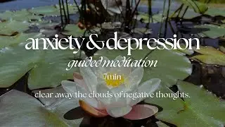 Guided Meditation for Anxiety & Depression | Clearing Away Negative Thoughts