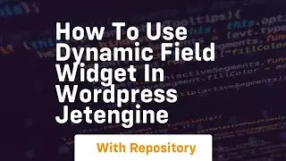 How to use dynamic field widget in wordpress jetengine
