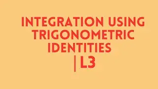 Integration using trigonometric identities  | L3