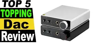 TOP 5 Best TOPPING Dac Review 2023