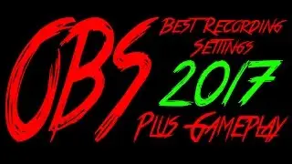 OBS Best Recording Settings 2017 | 1080p + 60FPS | + Gameplay Footage