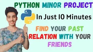 Find Past Relation with Your Friends | Python Projects 2020 | Minor Projects in Python with Code