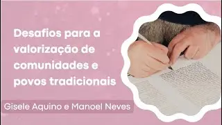 Desafios para a valorização de comunidades e povos tradicionais, por Gisele Aquino e Manoel Neves