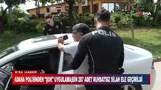 ADANA POLİSİNDEN "ŞOK" UYGULAMA;BİN 287 ADET RUHSATSIZ SİLAH ELE GEÇİRİLDİ