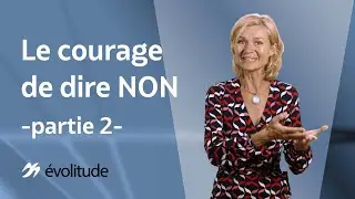 Le Courage de dire NON - partie 2