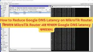 How to Reduce Google DNS Latency on MikroTik Router.