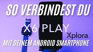 So verbindest du deine XPLORA mit deinem Android Handy