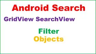Android Search/Filter Ep.02 : GridView - Filter List of Objects via SearchView