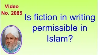 Is fiction in writing permissible in Islam? 2085