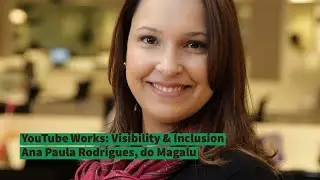 Entrevista: Ana Paula Rodrigues, do Magazine Luiza | YouTube Works 2021