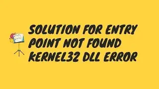 Entry point not found error on win 7 kernel 32 solution
