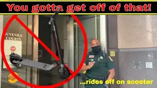 You CANT ride that scooter here! Oh ya? Wanna make a bet! Deputy shut down!