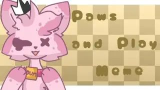 Paws And Play Meme//(Sorry 4 long upload)