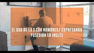 Usando la S con los  nombres en Ingles ? Expresando posesion