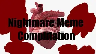 Nightmare MEME Complitation