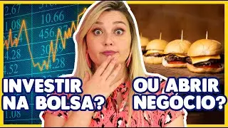 INVESTIR NA BOLSA DE VALORES OU ABRIR SEU PRÓPRIO NEGÓCIO?