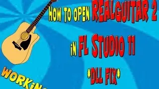 How to OPEN REALGUITAR 2 in FL STUDIO 11 *DLL FIX*