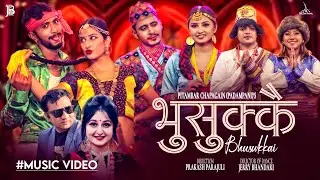 Bhusukkai - Prakash Parajuli • Sadeekshya Kattel • Gita • Losina • Jerry • Arushi • John• New Dohori